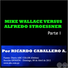 MIKE WALLACE VERSUS ALFREDO STROESSNER - Parte I - Por RICARDO CABALLERO AQUINO - Domingo, 08 de Abril de 2012